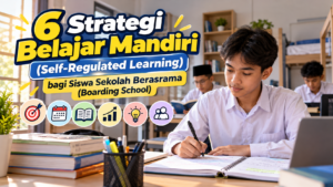 6 Strategi Belajar Mandiri (Self-Regulated Learning) bagi Siswa Sekolah Berasrama (Boarding School)